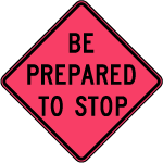 Be Prepared To Stop Sign